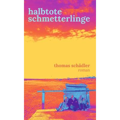 halbtote schmetterlinge, Gebundene Ausgabe von Thomas Schädler, Tredition, 978-3-347-41462-4
