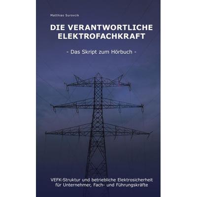 Die Verantwortliche Elektrofachkraft, Taschenbuch von Matthias Surovcik, BoD - Books on Demand, 978-3-943247-07-7