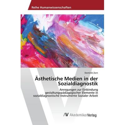 Ästhetische Medien in der Sozialdiagnostik, Taschenbuch von Dominik Zorn, AV Akademikerverlag, 978-3-330-51475-1