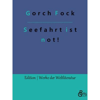Seefahrt ist not!, Taschenbuch von Gorch Fock, Gröls Verlag, 978-3-96637-165-0