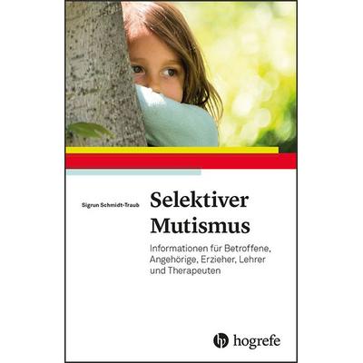 Selektiver Mutismus, Taschenbuch von Sigrun Schmidt-Traub, Hogrefe Verlag, 978-3-8017-2927-1