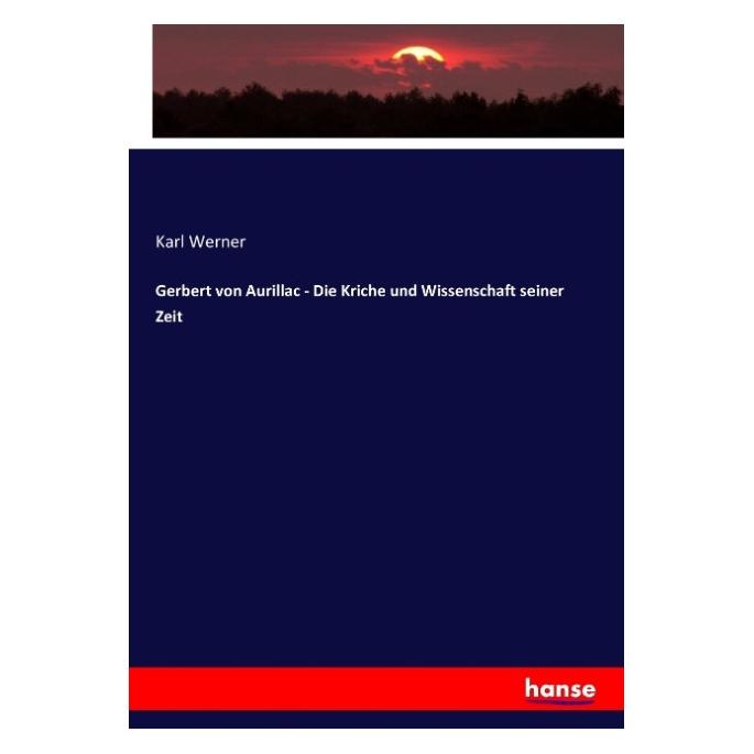 Hansebooks Gerbert von Aurillac - Die Kriche und Wissenschaft seiner Zeit (Deutsch, Softcover, Karl Werner) (55881079)