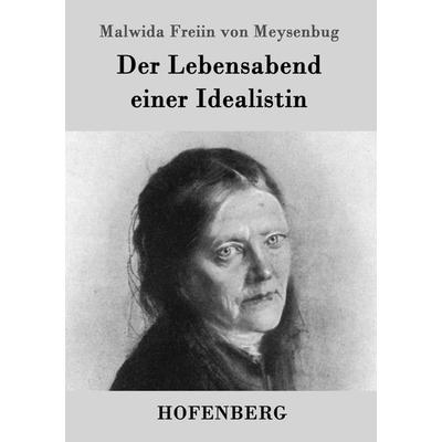 Der Lebensabend einer Idealistin, Taschenbuch von Malwida Freiin Meysenbug, Hofenberg, 978-3-8430-4709-8