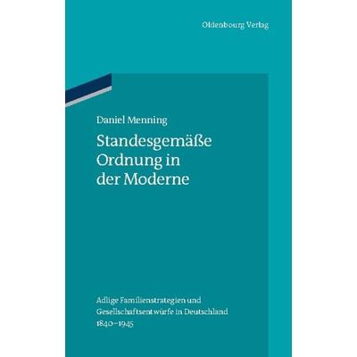 Standesgemäße Ordnung in der Moderne, Gebundene Ausgabe von Daniel Menning, De Gruyter Oldenbourg, 978-3-486-78143-4