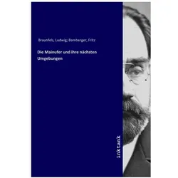 Die Mainufer und ihre nachsten Umgebungen, Ratgeber von Ludwig Braunfels