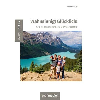 Wahnsinnig! Glücklich!, Paperback von Stefan Walter, 360°medien - traveldiary