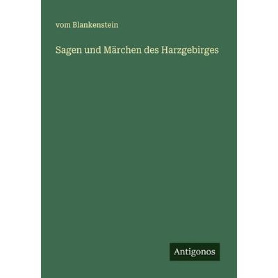 Sagen und Märchen des Harzgebirges, Taschenbuch von Vom Blankenstein, Antigonos Verlag, 978-3-563-92118-0