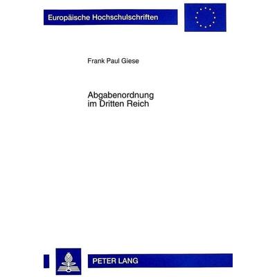 Abgabenordnung im Dritten Reich, Taschenbuch von Frank Paul Giese, Peter Lang GmbH, Internationaler Verlag der Wissenschaften, 978-3-631-32435-6