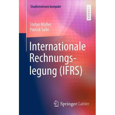 Internationale Rechnungslegung (IFRS), Taschenbuch von Stefan Müller,Patrick Saile, Springer Fachmedien Wiesbaden GmbH, 978-3-658-17360-9