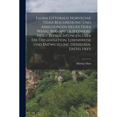 Fauna Littoralis Norvegiae oder Beschreibung und Abbildungen neuer oder wenig bekannter Seethiere, nebst Beobachtungen über die Organisation,
