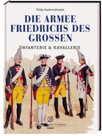 Philip Haythornthwaite - Die Armee Friedrichs des Großen. Infanterie & Kavallerie - Preis vom 30.09.2026 09:01:18 h