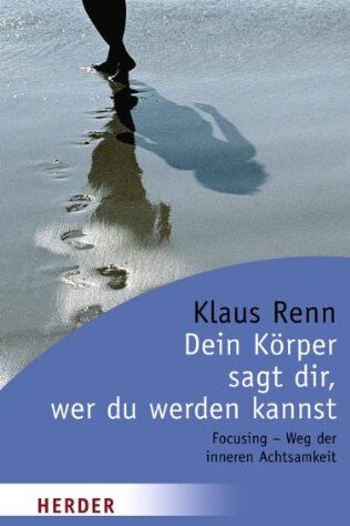 Klaus Renn - Dein Körper sagt dir, wer du werden kannst. Focusing - Wege der inneren Achtsamkeit - Preis vom 09.10.2026 07:28:09 h