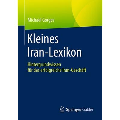 Kleines Iran-Lexikon, Taschenbuch von Michael Gorges, Springer Fachmedien Wiesbaden GmbH, 978-3-658-23697-7