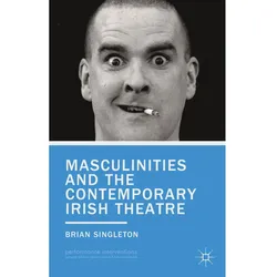 Masculinities and the Contemporary Irish Theatre, Fachbücher von B. Singleton