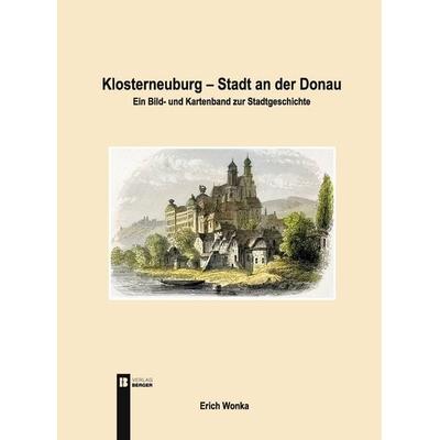 Klosterneuburg – Stadt an der Donau, Taschenbuch von Erich Wonka, Berger & Söhne, Ferdinand, 978-3-99137-100-7