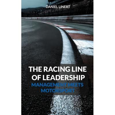 The Racing Line of Leadership, Taschenbuch von Daniel Linert, BoD – Books on Demand, 978-3-695-15601-6