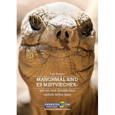 Manchmal sind es Mistviecher – warum man Schildkröten einfach lieben muss, Taschenbuch von Lutz Prauser, Kleintierverlag, 978-3-944484-14-3