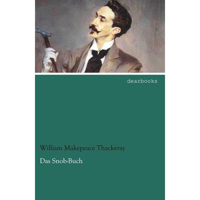 Das Snob-Buch, Taschenbuch von William Makepeace Thackeray, Dearbooks, 978-3-95455-432-4