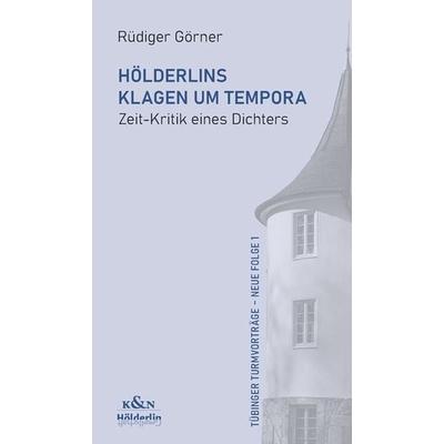 Hölderlins Klagen um Tempora, Taschenbuch von Rüdiger Görner, Königshausen u. Neumann, 978-3-8260-8699-1