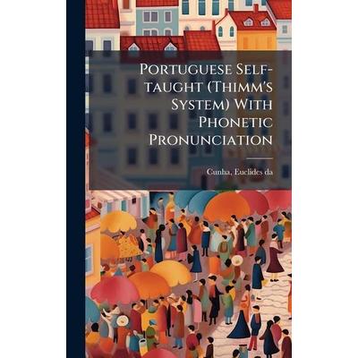 Portuguese Self-taught (Thimm's System) With Phonetic Pronunciation, Gebundene Ausgabe von Euclides da Cunha, Creative Media Partners, LLC,