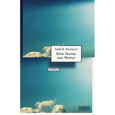 Kein Sturm, nur Wetter, Gebundene Ausgabe von Judith Kuckart, DuMont Buchverlag
