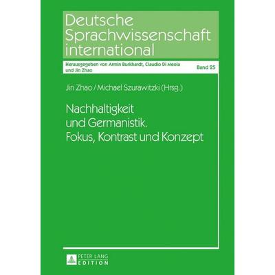 Nachhaltigkeit und Germanistik. Fokus, Kontrast und Konzept, Gebundene Ausgabe von , Peter Lang GmbH, Internationaler Verlag der Wissenschaften,