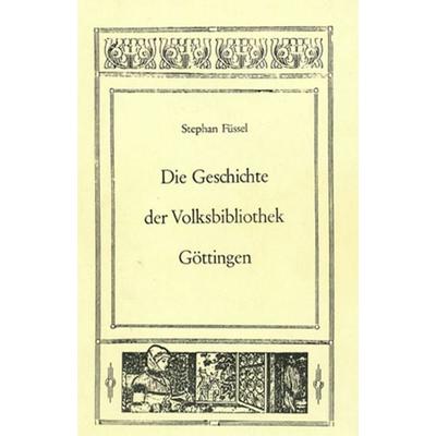 Die Geschichte der Volksbibliothek Göttingen, Taschenbuch von Stephan Füssel, Traugott Bautz, 978-3-88309-001-6