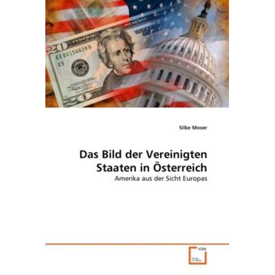Moser, S: Bild der Vereinigten Staaten in Österreich, Taschenbuch von Silke Moser, VDM, 978-3-639-32011-4