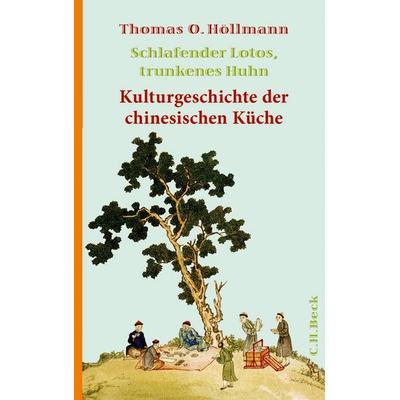 Schlafender Lotos, trunkenes Huhn, Gebundene Ausgabe von Thomas O. Höllmann, C.H. Beck