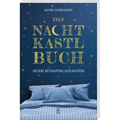 Das Nachtkastlbuch, Taschenbuch von Alfons Schweiggert, Bayerland, 978-3-89251-554-8
