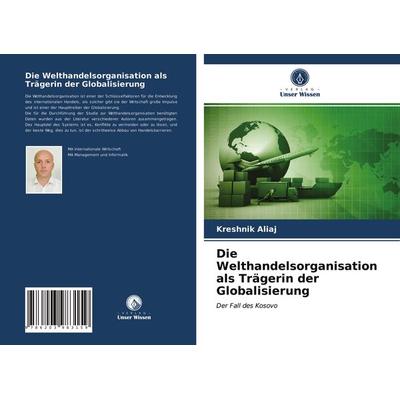 Die Welthandelsorganisation als Trägerin der Globalisierung, Taschenbuch von Kreshnik Aliaj, Verlag Unser Wissen, 978-620-3-98315-9