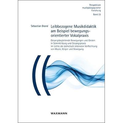 Leibbezogene Musikdidaktik am Beispiel bewegungsorientierter Vokalpraxis -