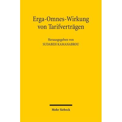 Erga-Omnes-Wirkung von Tarifverträgen, Taschenbuch von Sudabeh Kamanabrou, Mohr Siebeck, 978-3-16-150934-6