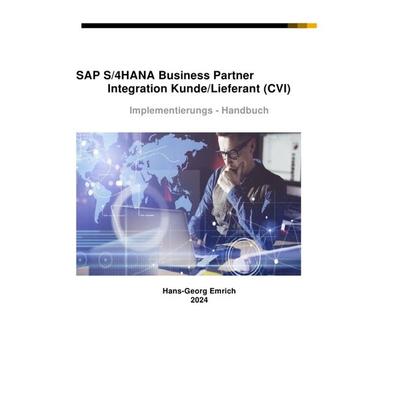SAP S/4HANA Business Partner Customizing-Handbuch zu Kunde/Lieferant Integration (CVI), Taschenbuch von Hans-Georg Emrich, Epubli, 978-3-7584-9985-2