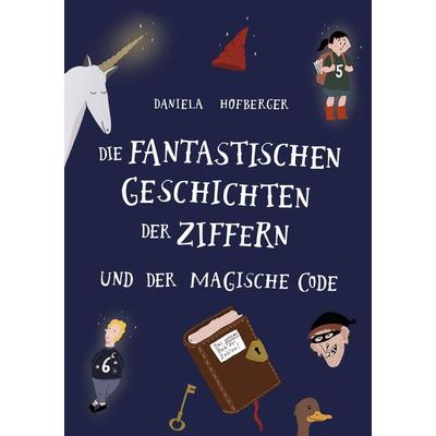 Die fantastischen Geschichten der Ziffern, Taschenbuch von Daniela Hofberger, BoD – Books on Demand, 978-3-7481-0733-0