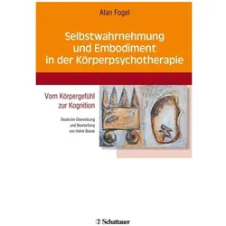 Selbstwahrnehmung und Embodiment in der Körperpsychotherapie, Fachbücher von Alan, Fogel, Alan Fogel