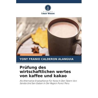 Prüfung des wirtschaftlichen wertes von kaffee und kakao, Taschenbuch von Yony Franio Calderon Alanguia, Verlag Unser Wissen, 978-620-5-66049-2