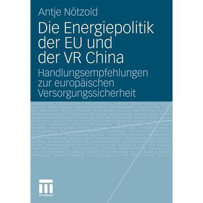 Die Energiepolitik der EU und der VR China, Taschenbuch von Antje Nötzold, VS Verlag für Sozialwissenschaften, 978-3-531-17791-5