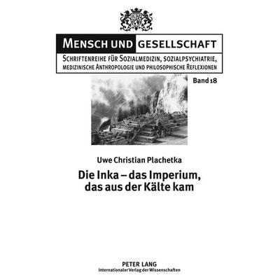 Die Inka – das Imperium, das aus der Kälte kam, Gebundene Ausgabe von Uwe Christian Plachetka, Peter Lang GmbH, Internationaler Verlag der