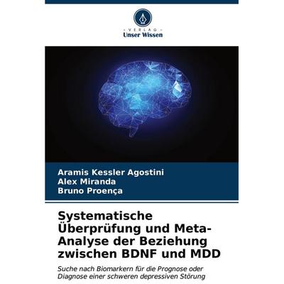 Systematische Überprüfung und Meta-Analyse der Beziehung zwischen BDNF und MDD, Taschenbuch von Aramis Kessler Agostini,Alex Miranda,Bruno Proença,