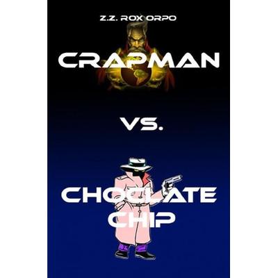 Crapman / Crapman vs. Choclate Chip, Taschenbuch von Z.Z. Rox Orpo, Epubli, 978-3-7418-6434-6