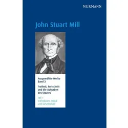 John Stuart Mill, Freiheit, Fortschritt und die Aufgaben des Staates Individuum, Moral und, Fachbücher von John Stuart Mill