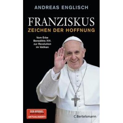 Franziskus - Zeichen der Hoffnung, Gebundene Ausgabe von Andreas Englisch, C. Bertelsmann