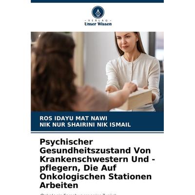 Psychischer Gesundheitszustand Von Krankenschwestern Und -pflegern, Die Auf Onkologischen Stationen Arbeiten, Taschenbuch von Ros Idayu Mat Nawi,Nik