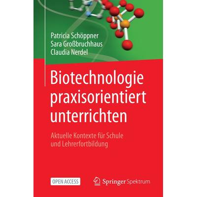 Biotechnologie praxisorientiert unterrichten, Taschenbuch von Patricia Schöppner,Sara Grossbruchhaus,Claudia Nerdel, Springer Berlin,