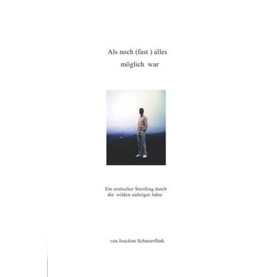 Als noch (fast) alles möglich war, Taschenbuch von Joachim Schmierflink,Michael Reim, Epubli, 978-3-7375-8790-7