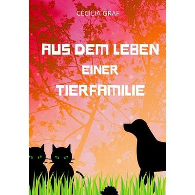 Aus dem Leben einer Tierfamilie, Taschenbuch von Cécilia Graf, BoD – Books on Demand, 978-3-7494-3230-1