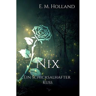 Schicksal-Reihe / Nix - ein schicksalhafter Kuss, Taschenbuch von E. M. Holland, Epubli, 978-3-7584-3502-7