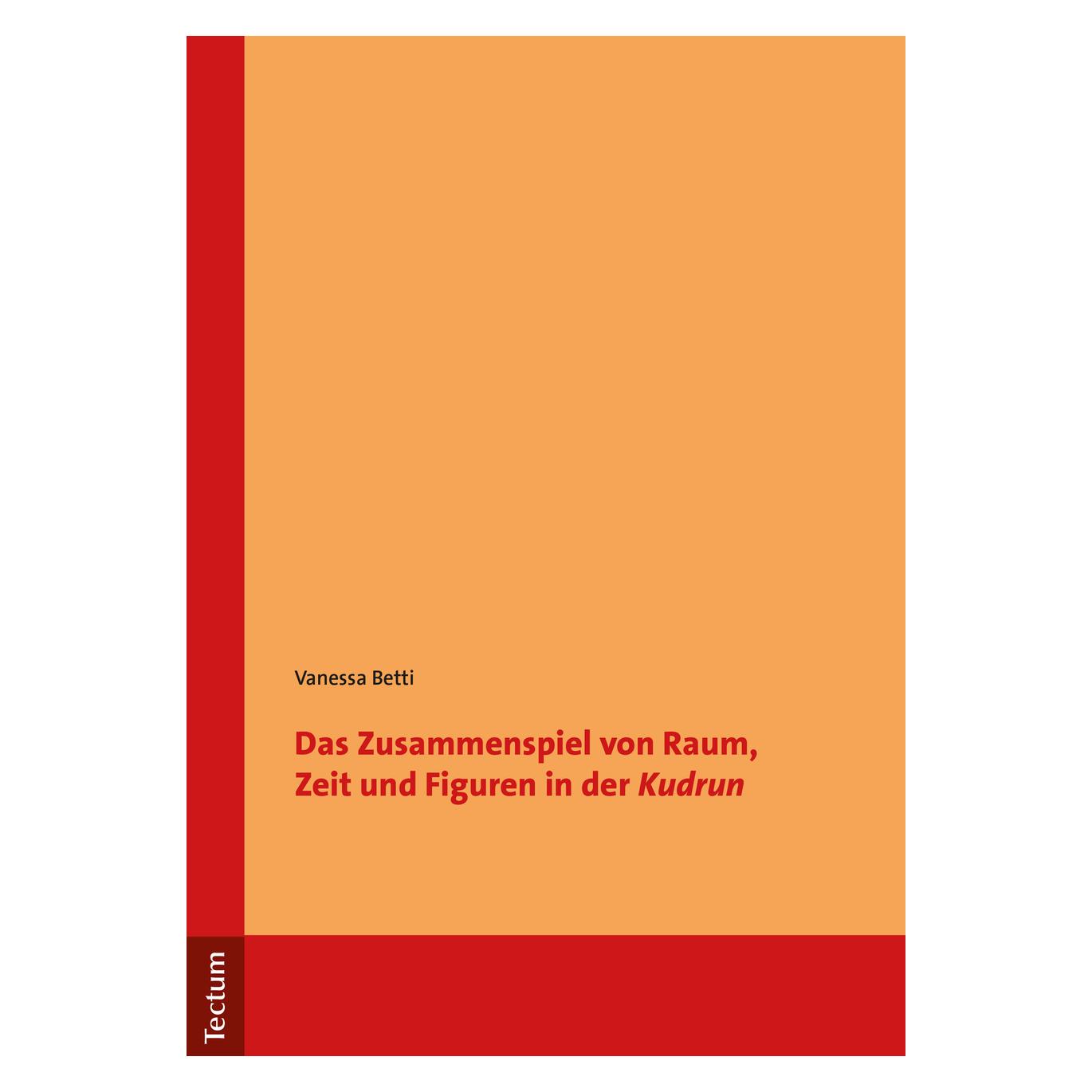 Tectum Das Zusammenspiel von Raum, Zeit und Figuren in der 'Kudrun' (Deutsch, Softcover, Vanessa Betti) (56080158)