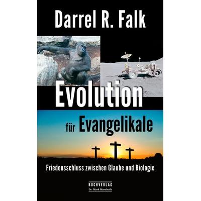 Evolution für Evangelikale, Taschenbuch von Darrel R. Falk, Marzinzik, Mark, 978-3-9815529-0-4